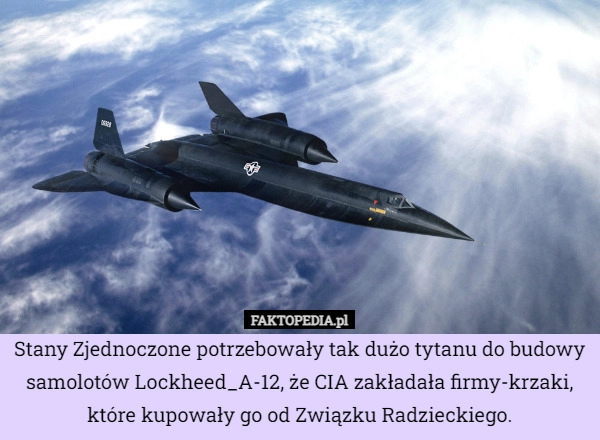 
    
			Stany Zjednoczone potrzebowały tak dużo tytanu do budowy samolotów Lockheed_A-12,					