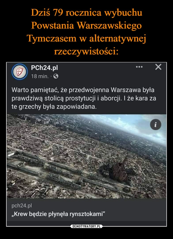 
    Dziś 79 rocznica wybuchu
Powstania Warszawskiego
Tymczasem w alternatywnej rzeczywistości: