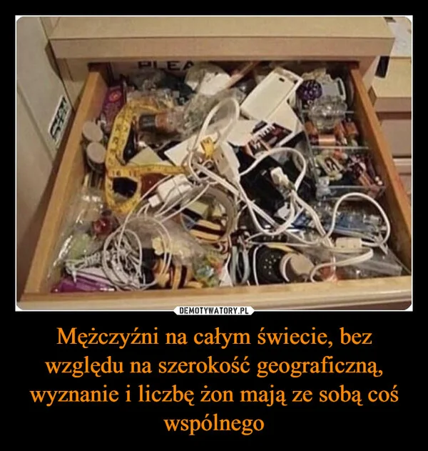 
    Mężczyźni na całym świecie, bez względu na szerokość geograficzną, wyznanie i liczbę żon mają ze sobą coś wspólnego