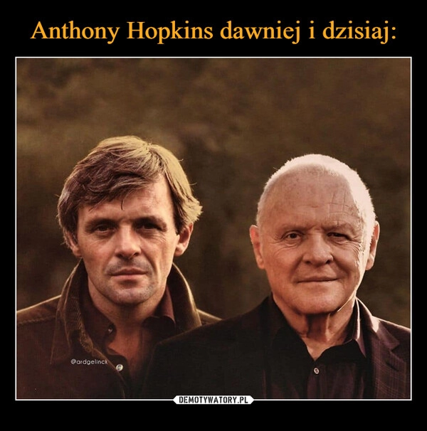 
    Anthony Hopkins dawniej i dzisiaj: