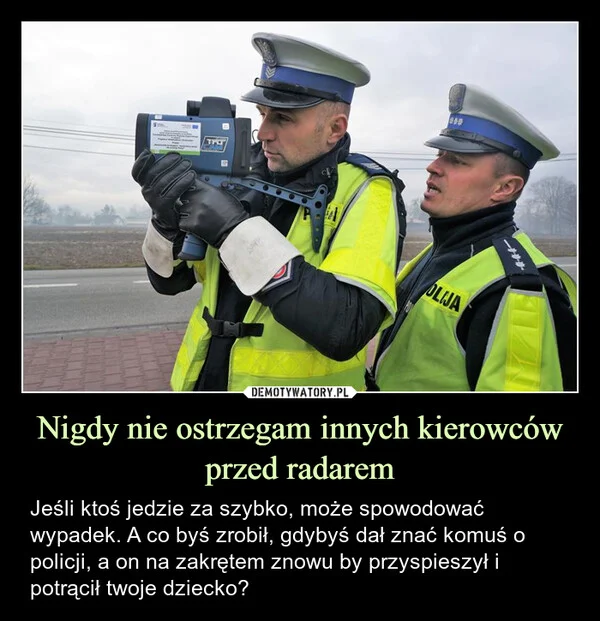 
    Nigdy nie ostrzegam innych kierowców przed radarem
