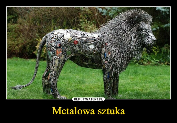 
    Metalowa sztuka