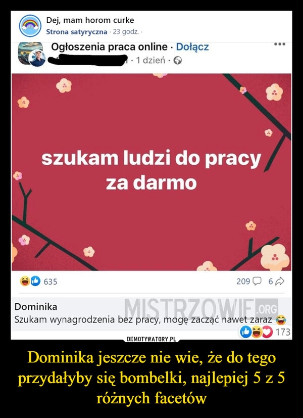 
    Dominika jeszcze nie wie, że do tego przydałyby się bombelki, najlepiej 5 z 5 różnych facetów