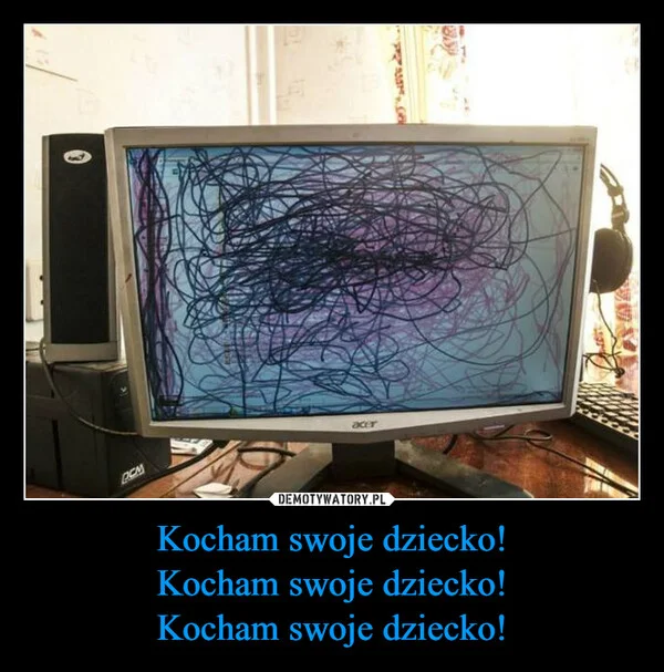 
    Kocham swoje dziecko! Kocham swoje dziecko! Kocham swoje dziecko!