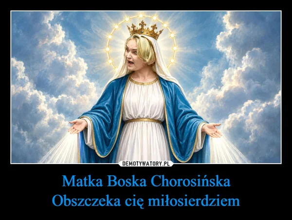 Matka Boska Chorosińska Obszczeka cię miłosierdziem