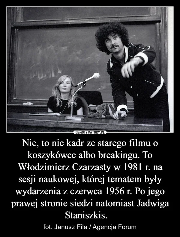 
    Nie, to nie kadr ze starego filmu o koszykówce albo breakingu. To Włodzimierz Czarzasty w 1981 r. na sesji naukowej, której tematem były wydarzenia z czerwca 1956 r. Po jego prawej stronie siedzi natomiast Jadwiga Staniszkis.⁠