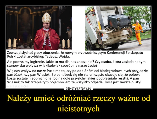 
    Należy umieć odróżniać rzeczy ważne od nieistotnych