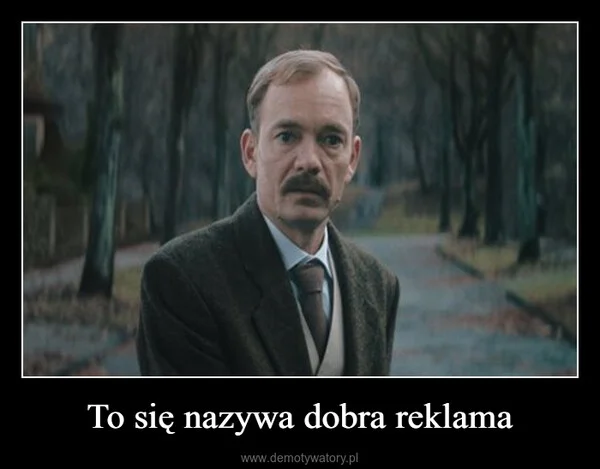 
    To się nazywa dobra reklama