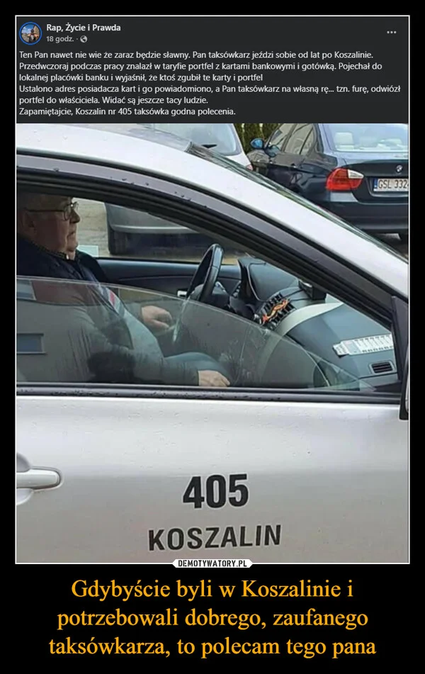 
    Gdybyście byli w Koszalinie i potrzebowali dobrego, zaufanego taksówkarza, to polecam tego pana