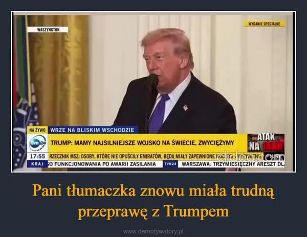 
    Pani tłumaczka znowu miała trudną przeprawę z Trumpem