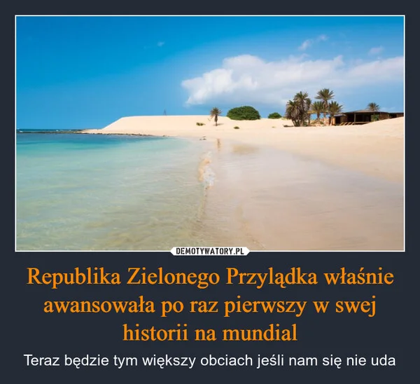 
    Republika Zielonego Przylądka właśnie awansowała po raz pierwszy w swej historii na mundial