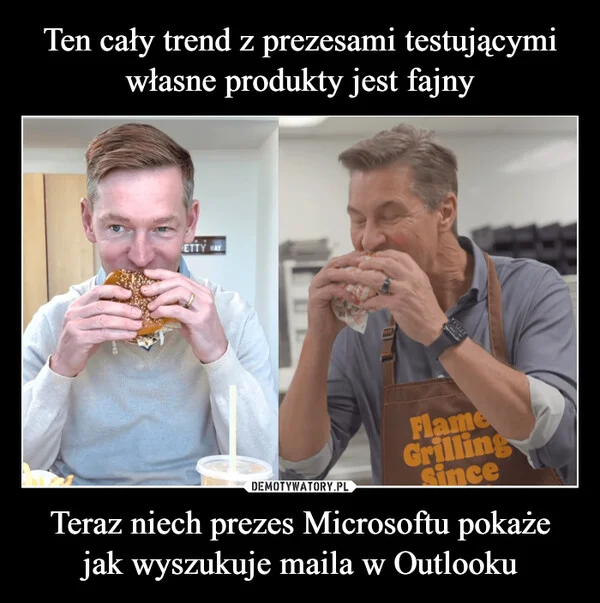 
    Ten cały trend z prezesami testującymi własne produkty jest fajny Teraz niech prezes Microsoftu pokaże jak wyszukuje maila w Outlooku