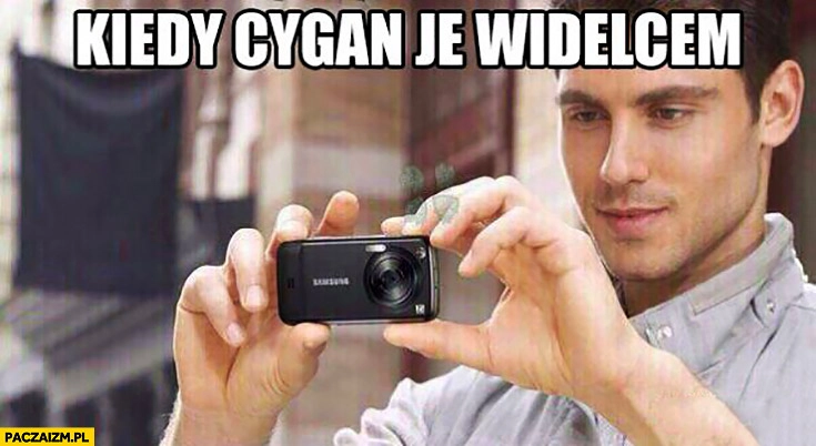 
    Kiedy cygan je widelcem gość robi zdjęcie