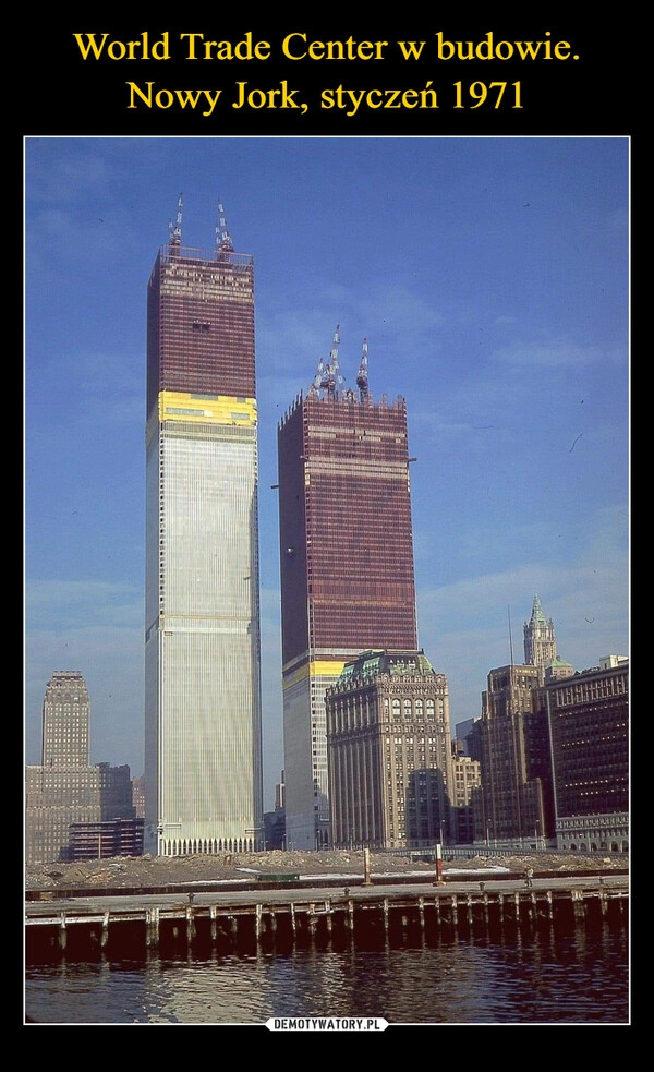 
    World Trade Center w budowie.
Nowy Jork, styczeń 1971