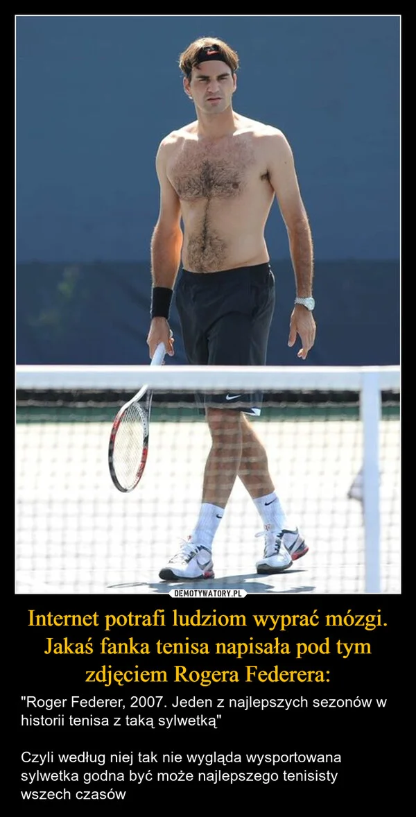 Internet potrafi ludziom wyprać mózgi. Jakaś fanka tenisa napisała pod tym zdjęciem Rogera Federera: