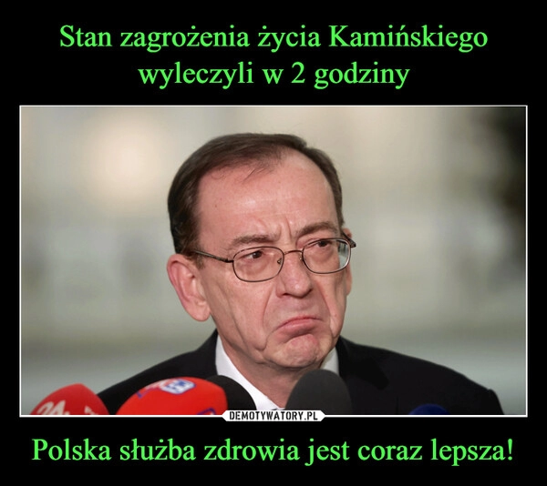 
    Stan zagrożenia życia Kamińskiego wyleczyli w 2 godziny Polska służba zdrowia jest coraz lepsza!