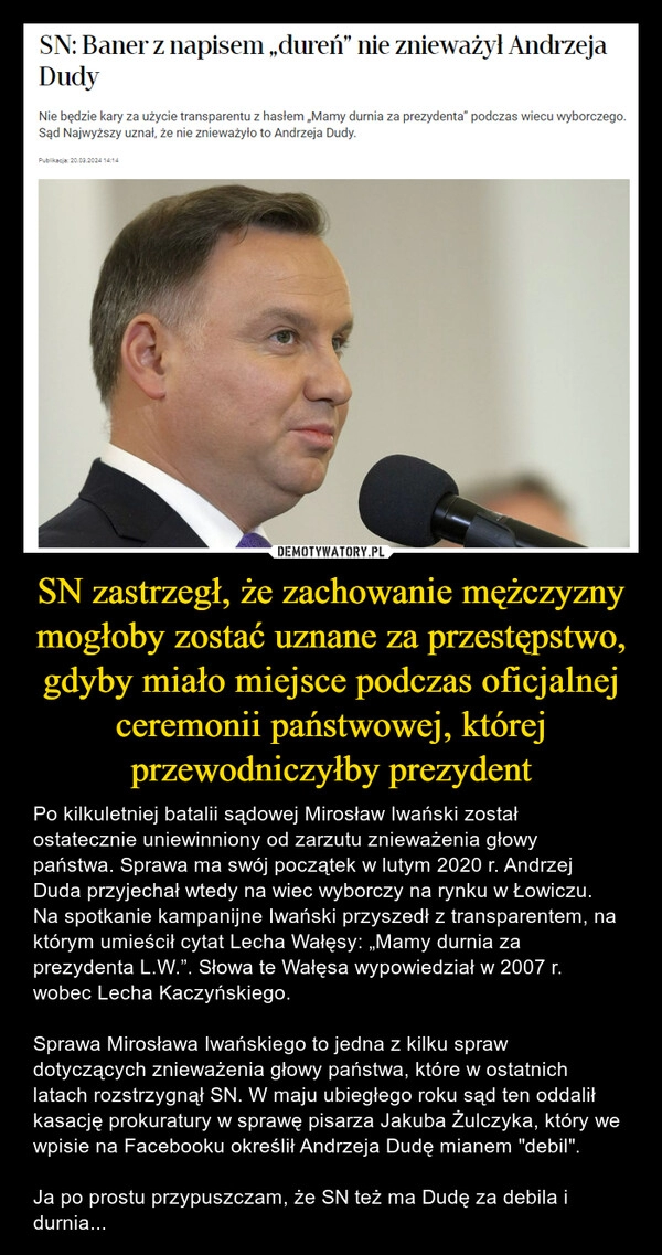 
    SN zastrzegł, że zachowanie mężczyzny mogłoby zostać uznane za przestępstwo, gdyby miało miejsce podczas oficjalnej ceremonii państwowej, której przewodniczyłby prezydent