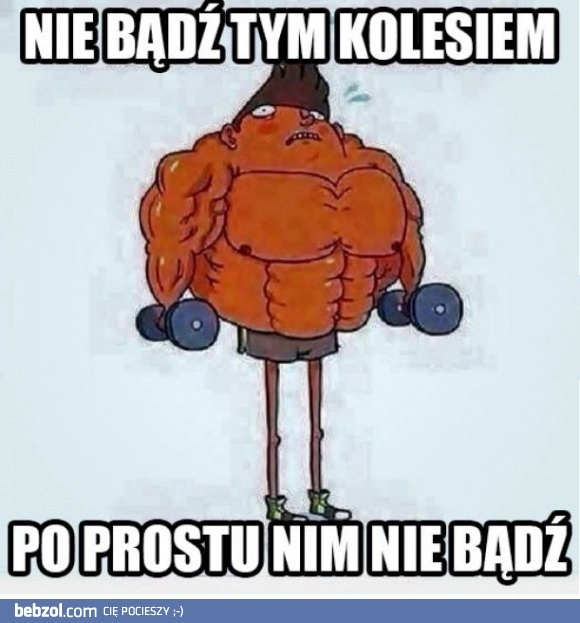 
    Nie bądź