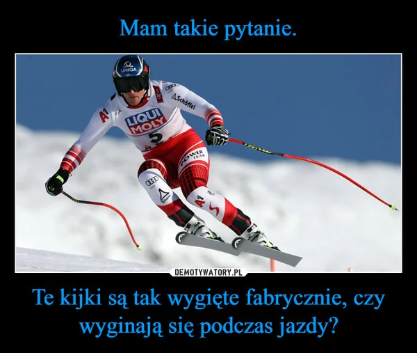 
    Mam takie pytanie. Te kijki są tak wygięte fabrycznie, czy wyginają się podczas jazdy?