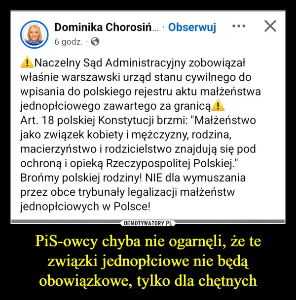 
    PiS-owcy chyba nie ogarnęli, że te związki jednopłciowe nie będą obowiązkowe, tylko dla chętnych