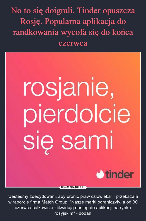 
    No to się doigrali. Tinder opuszcza Rosję. Popularna aplikacja do randkowania wycofa się do końca czerwca