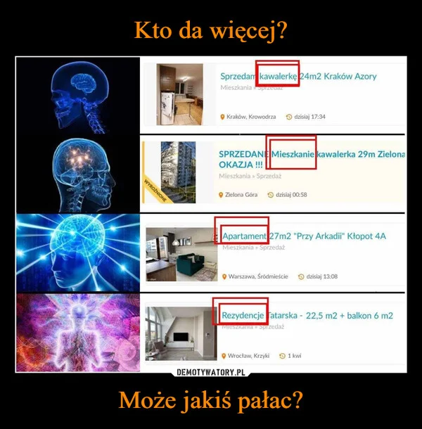 
    Kto da więcej? Może jakiś pałac?