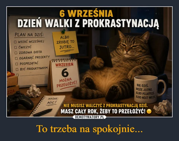 To trzeba na spokojnie...