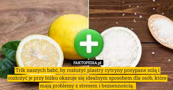 
    
			Trik naszych babć, by rozłożyć plastry cytryny posypane solą i rozłożyć					