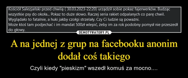 
    A na jednej z grup na facebooku anonim dodał coś takiego