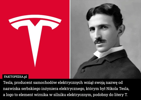 
    Tesla, producent samochodów elektrycznych wziął swoją nazwę od nazwiska