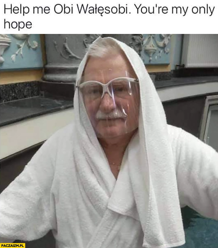 
    Lech Wałęsa w szlafroku help me Obi-Wałęsobi you’re my only hope Leia Gwiezdne Wojny Star Wars