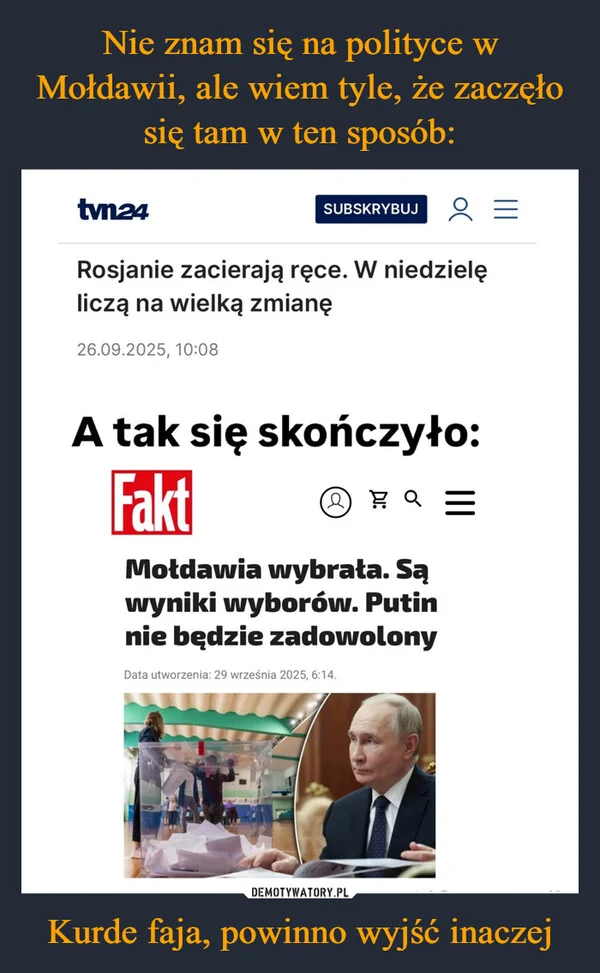 
    Nie znam się na polityce w Mołdawii, ale wiem tyle, że zaczęło się tam w ten sposób: Kurde faja, powinno wyjść inaczej