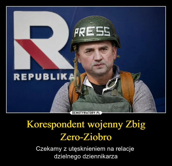 
    Korespondent wojenny Zbig Zero-Ziobro