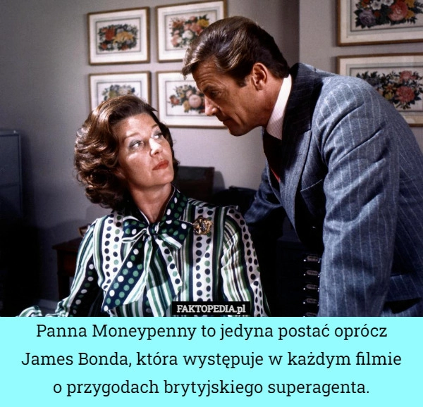 
    Panna Moneypenny to jedyna postać oprócz James Bonda, która występuje w