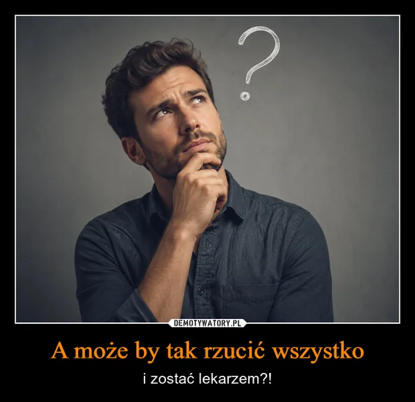 
    A może by tak rzucić wszystko