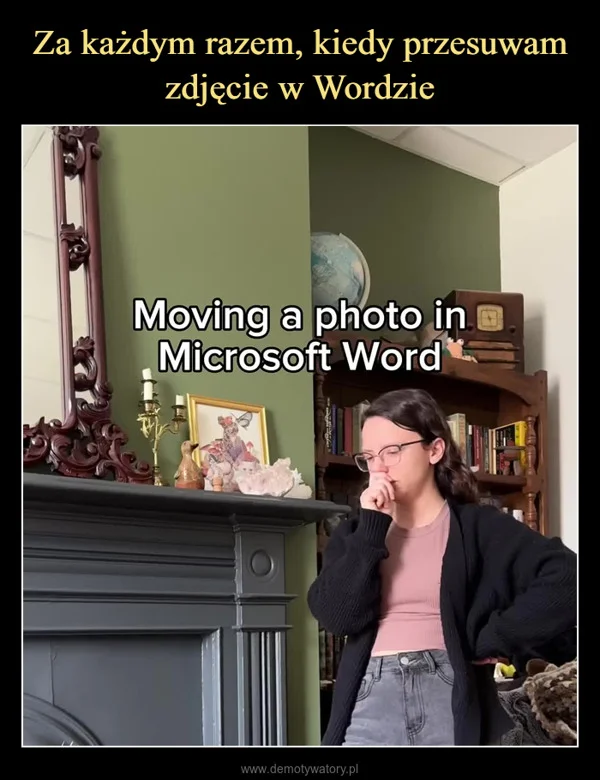 
    Za każdym razem, kiedy przesuwam zdjęcie w Wordzie