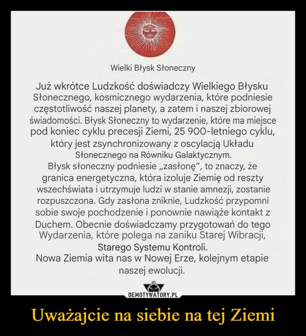 
    Uważajcie na siebie na tej Ziemi