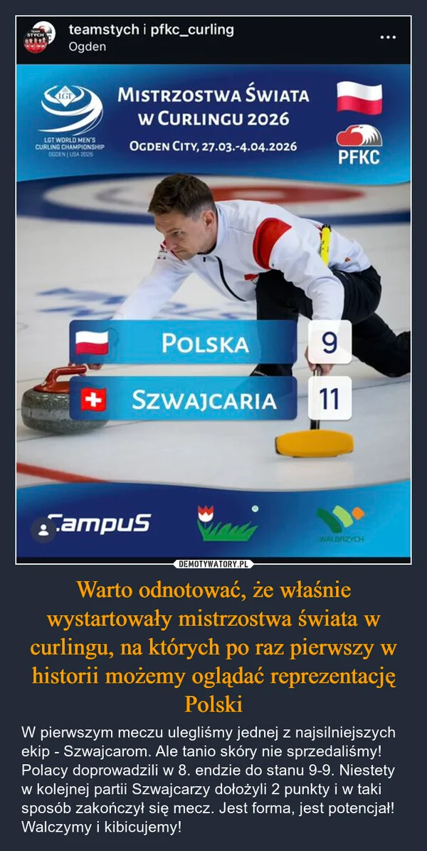 
    Warto odnotować, że właśnie wystartowały mistrzostwa świata w curlingu, na których po raz pierwszy w historii możemy oglądać reprezentację Polski