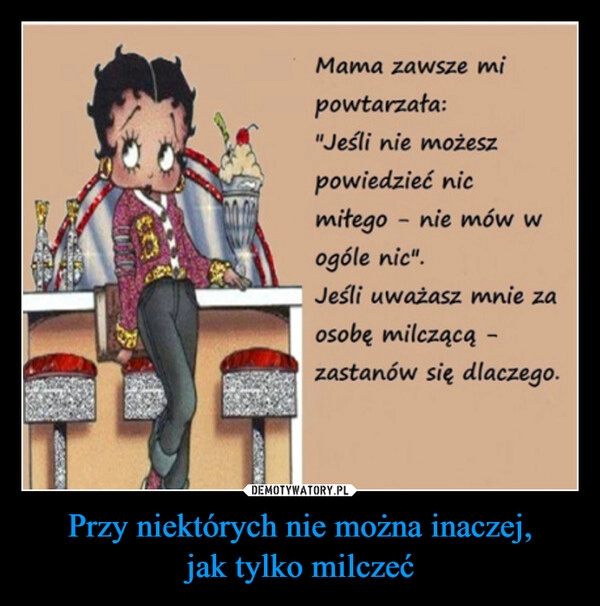 
    Przy niektórych nie można inaczej,
jak tylko milczeć