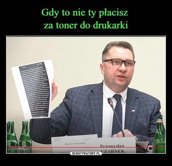 
    Gdy to nie ty płacisz 
za toner do drukarki