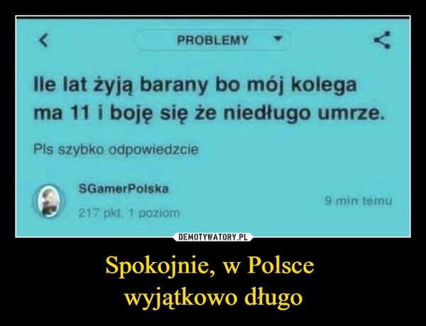 
    Spokojnie, w Polsce 
wyjątkowo długo