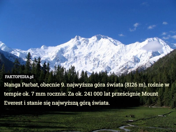 
    Nanga Parbat, obecnie 9. najwyższa góra świata (8126 m), rośnie w tempie...