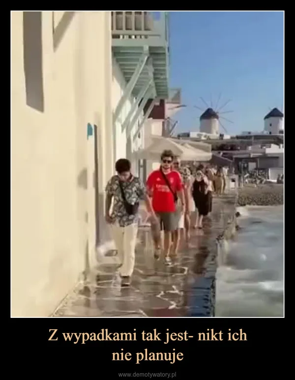 
    Z wypadkami tak jest- nikt ich nie planuje
