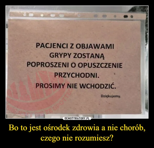 
    Bo to jest ośrodek zdrowia a nie chorób, czego nie rozumiesz?