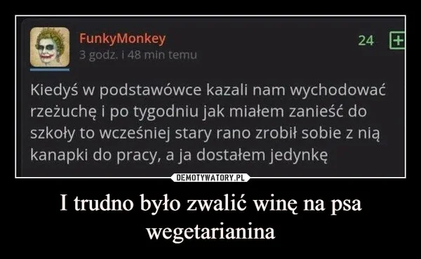 I trudno było zwalić winę na psa wegetarianina