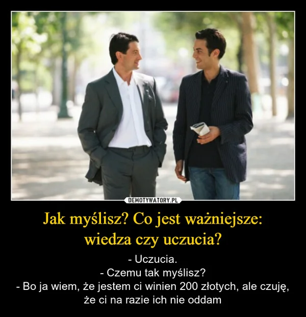 
    Jak myślisz? Co jest ważniejsze: wiedza czy uczucia?