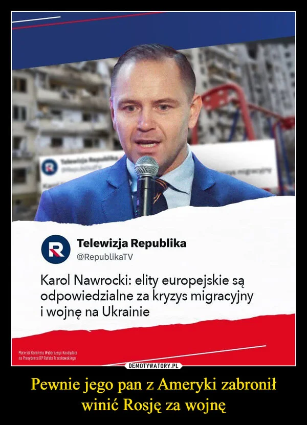 
    Pewnie jego pan z Ameryki zabronił winić Rosję za wojnę