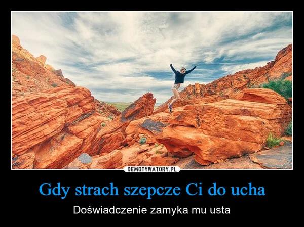 
    Gdy strach szepcze Ci do ucha