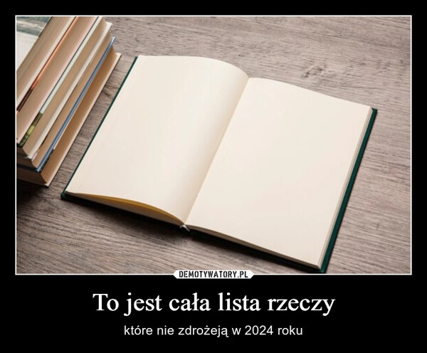 
    To jest cała lista rzeczy