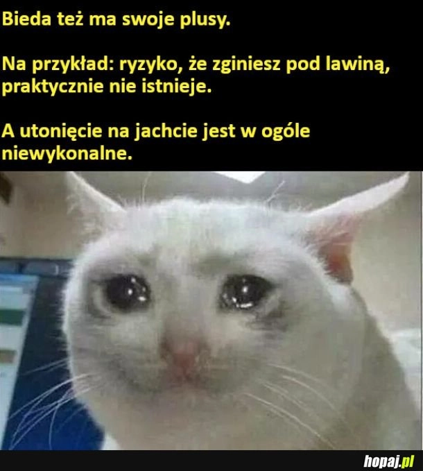 
    Bieda też ma swoje plusy